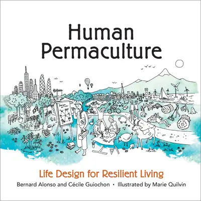 Menschliche Permakultur: Lebensgestaltung für ein widerstandsfähiges Leben - Human Permaculture: Life Design for Resilient Living