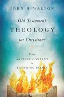 Alttestamentliche Theologie für Christen: Vom antiken Kontext zum dauerhaften Glauben - Old Testament Theology for Christians: From Ancient Context to Enduring Belief