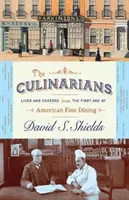 Die Kulinarier: Leben und Karrieren aus dem ersten Zeitalter der amerikanischen Spitzengastronomie - The Culinarians: Lives and Careers from the First Age of American Fine Dining