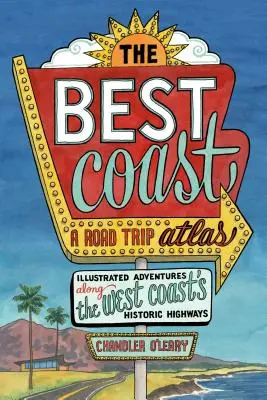 Die beste Küste: Ein Road Trip Atlas: Illustrierte Abenteuer entlang der historischen Highways der Westküste - The Best Coast: A Road Trip Atlas: Illustrated Adventures Along the West Coast's Historic Highways