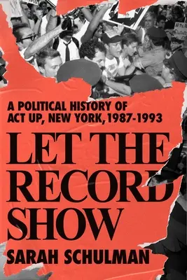 Lass die Aufzeichnung zeigen: Eine politische Geschichte von ACT UP New York, 1987-1993 - Let the Record Show: A Political History of ACT UP New York, 1987-1993