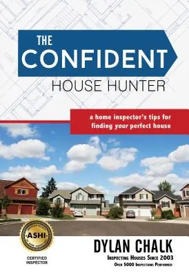 Der selbstbewusste Haussucher: Die Tipps eines Hausinspektors für die Suche nach dem perfekten Haus - The Confident House Hunter: A Home Inspector's Tips for Finding Your Perfect House