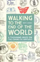 Zu Fuß bis ans Ende der Welt: Tausend Meilen auf dem Camino de Santiago - Walking to the End of the World: A Thousand Miles on the Camino de Santiago