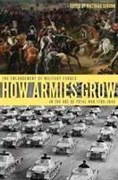 Wie Armeen wachsen: Die Expansion der Streitkräfte im Zeitalter des totalen Krieges 1789-1945 - How Armies Grow: The Expansion of Military Forces in the Age of Total War 1789-1945