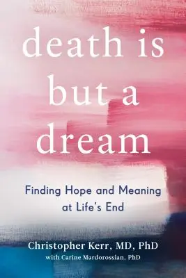 Der Tod ist nur ein Traum: Hoffnung und Sinn am Ende des Lebens finden - Death Is But a Dream: Finding Hope and Meaning at Life's End