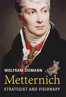 Metternich: Stratege und Visionär - Metternich: Strategist and Visionary