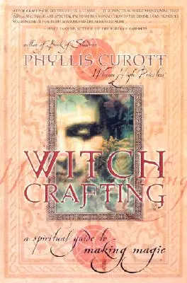 Hexenhandwerk: Ein spiritueller Leitfaden zur Herstellung von Magie - Witch Crafting: A Spiritual Guide to Making Magic