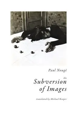 Die Subversion der Bilder: Anmerkungen, illustriert mit neunzehn Fotografien des Autors - The Subversion of Images: Notes Illustrated with Nineteen Photographs by the Author