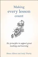 Jede Lektion zählt: Sechs Prinzipien zur Unterstützung von gutem Lehren und Lernen - Making Every Lesson Count: Six Principles to Support Great Teaching and Learning