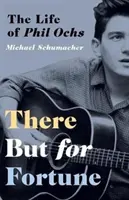 Ohne Glück keine Zukunft: Das Leben von Phil Ochs - There But for Fortune: The Life of Phil Ochs