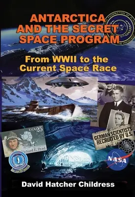 Die Antarktis und das geheime Raumfahrtprogramm: Vom Zweiten Weltkrieg bis zum aktuellen Weltraumrennen - Antarctica and the Secret Space Program: From WWII to the Current Space Race