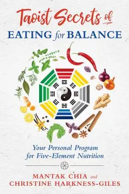 Taoistische Geheimnisse des Essens für das Gleichgewicht: Ihr persönliches Programm für die Fünf-Elemente-Ernährung - Taoist Secrets of Eating for Balance: Your Personal Program for Five-Element Nutrition