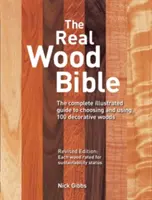 Die Bibel aus echtem Holz: Der vollständige illustrierte Leitfaden zur Auswahl und Verwendung von 100 dekorativen Hölzern - The Real Wood Bible: The Complete Illustrated Guide to Choosing and Using 100 Decorative Woods