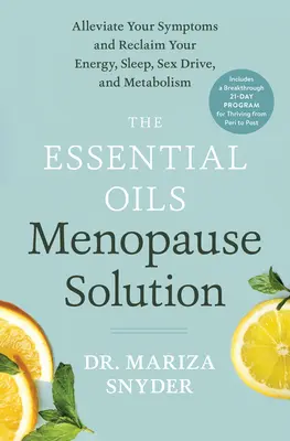 Die Lösung für die Menopause mit ätherischen Ölen: Lindern Sie Ihre Symptome und gewinnen Sie Ihre Energie, Ihren Schlaf, Ihren Sexualtrieb und Ihren Stoffwechsel zurück - The Essential Oils Menopause Solution: Alleviate Your Symptoms and Reclaim Your Energy, Sleep, Sex Drive, and Metabolism