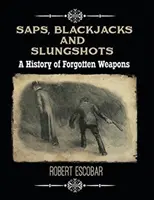 Saps, Blackjacks und Slungshots: Eine Geschichte der vergessenen Waffen - Saps, Blackjacks and Slungshots: A History of Forgotten Weapons
