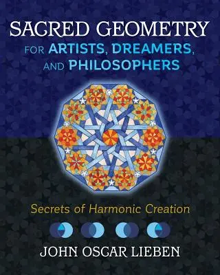 Heilige Geometrie für Künstler, Träumer und Philosophen: Geheimnisse der harmonischen Schöpfung - Sacred Geometry for Artists, Dreamers, and Philosophers: Secrets of Harmonic Creation