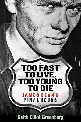 Zu schnell zum Leben, zu jung zum Sterben: James Deans letzte Stunden - Too Fast to Live, Too Young to Die: James Dean's Final Hours