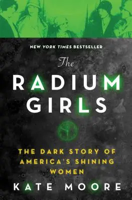 Die Radium Girls: Die dunkle Geschichte von Amerikas strahlenden Frauen - The Radium Girls: The Dark Story of America's Shining Women