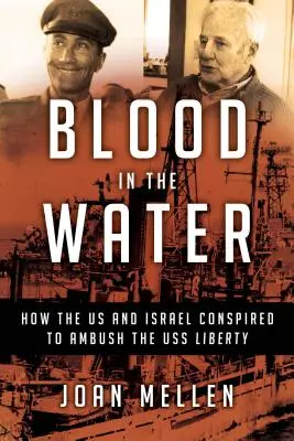 Blut im Wasser: Wie die USA und Israel sich zum Angriff auf die USS Liberty verschworen haben - Blood in the Water: How the Us and Israel Conspired to Ambush the USS Liberty