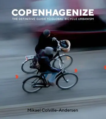 Kopenhagenisieren: Der endgültige Leitfaden für globalen Fahrradurbanismus - Copenhagenize: The Definitive Guide to Global Bicycle Urbanism