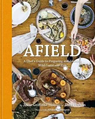 Auf dem Feld: Ein Leitfaden für Köche zur Zubereitung von Wild und Fisch - Afield: A Chef's Guide to Preparing and Cooking Wild Game and Fish