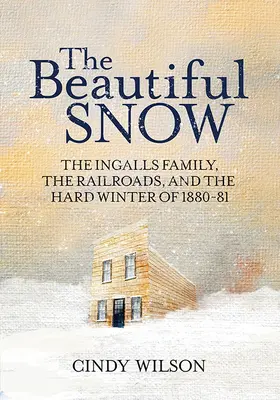 Der schöne Schnee: Die Familie Ingalls, die Eisenbahnen und der harte Winter 1880-81 - The Beautiful Snow: The Ingalls Family, the Railroads, and the Hard Winter of 1880-81