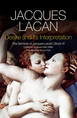 Das Begehren und seine Deutung: Das Seminar von Jacques Lacan - Desire and Its Interpretation: The Seminar of Jacques Lacan