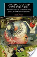 Gerissenes Volk und vertraute Geister: Schamanistische Visionärstraditionen in der frühmodernen britischen Hexerei und Magie - Cunning Folk and Familiar Spirits: Shamanistic Visionary Traditions in Early Modern British Witchcraft and Magic