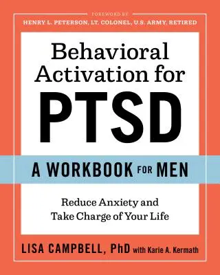 Verhaltensaktivierung bei PTSD: Ein Arbeitsbuch für Männer: Ängste abbauen und das Leben selbst in die Hand nehmen - Behavioral Activation for Ptsd: A Workbook for Men: Reduce Anxiety and Take Charge of Your Life