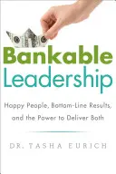 Bankfähige Führung: Glückliche Mitarbeiter, wirtschaftliche Ergebnisse und die Macht, beides zu erreichen - Bankable Leadership: Happy People, Bottom-Line Results, and the Power to Deliver Both