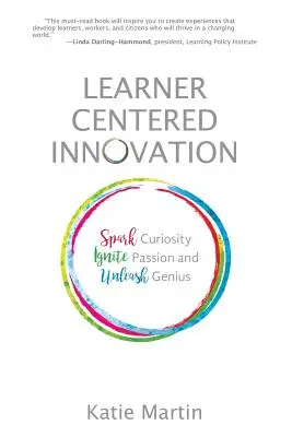 Lernerzentrierte Innovation: Neugierde wecken, Leidenschaft entfachen und Genialität entfesseln - Learner-Centered Innovation: Spark Curiosity, Ignite Passion and Unleash Genius