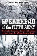 Speerspitze der Fifth Army: Das 504th Parachute Infantry Regiment in Italien, von der Winterlinie bis Anzio - Spearhead of the Fifth Army: The 504th Parachute Infantry Regiment in Italy, from the Winter Line to Anzio