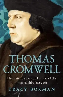 Thomas Cromwell: Die unerzählte Geschichte des treuesten Dieners von Heinrich VIII. - Thomas Cromwell: The Untold Story of Henry VIII's Most Faithful Servant