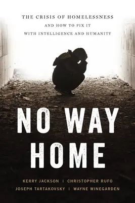 Kein Weg nach Hause: Die Krise der Obdachlosigkeit und wie man sie mit Intelligenz und Menschlichkeit lösen kann - No Way Home: The Crisis of Homelessness and How to Fix It with Intelligence and Humanity