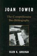 Joan Tower: Die ausführliche Bio-Bibliographie - Joan Tower: The Comprehensive Bio-Bibliography