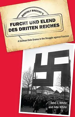 Bertolt Brechts Furcht Und Elend Des Dritten Reiches: Ein deutsches Exil-Drama im Kampf gegen den Faschismus - Bertolt Brecht's Furcht Und Elend Des Dritten Reiches: A German Exile Drama in the Struggle Against Fascism