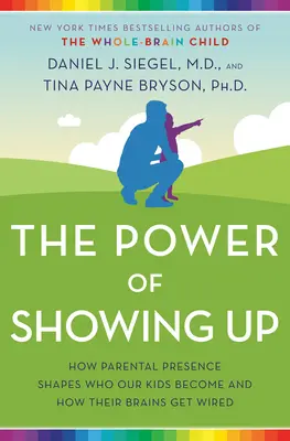 Die Macht des Auftauchens: Wie die elterliche Präsenz die Persönlichkeit unserer Kinder prägt und wie ihre Gehirne verdrahtet werden - The Power of Showing Up: How Parental Presence Shapes Who Our Kids Become and How Their Brains Get Wired