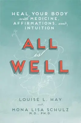 Alles ist gut: Heilen Sie Ihren Körper mit Medizin, Affirmationen und Intuition - All Is Well: Heal Your Body with Medicine, Affirmations, and Intuition