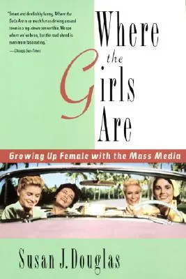 Wo die Mädchen sind: Weibliches Erwachsenwerden mit den Massenmedien - Where the Girls Are: Growing Up Female with the Mass Media