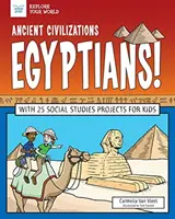 Antike Zivilisationen: Egyptians!: Mit 25 Sozialkundeprojekten für Kinder - Ancient Civilizations: Egyptians!: With 25 Social Studies Projects for Kids