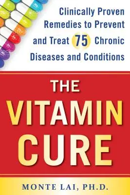 Die Vitamin-Kur: Klinisch bewährte Mittel zur Vorbeugung und Behandlung von 75 chronischen Krankheiten und Beschwerden - The Vitamin Cure: Clinically Proven Remedies to Prevent and Treat 75 Chronic Diseases and Conditions