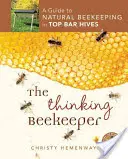 Der denkende Imker: Ein Leitfaden für die natürliche Bienenhaltung in Top Bar Bienenstöcken - The Thinking Beekeeper: A Guide to Natural Beekeeping in Top Bar Hives