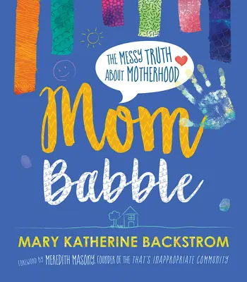 Mom Babble: Die chaotische Wahrheit über Mutterschaft - Mom Babble: The Messy Truth about Motherhood