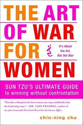 Die Kunst des Krieges für Frauen: Sun Tzu's ultimativer Leitfaden zum Gewinnen ohne Konfrontation - The Art of War for Women: Sun Tzu's Ultimate Guide to Winning Without Confrontation