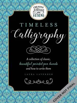 Creative Lettering und mehr: Zeitlose Kalligrafie: Eine Sammlung traditioneller kalligrafischer Handschriften aus der Geschichte und wie man sie schreibt - Creative Lettering and Beyond: Timeless Calligraphy: A Collection of Traditional Calligraphic Hands from History and How to Write Them