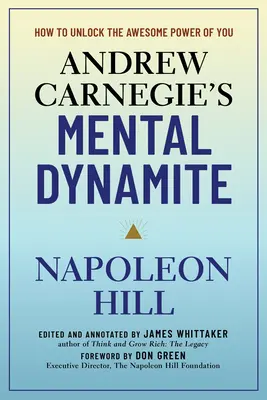 Andrew Carnegies mentales Dynamit: Wie Sie die unglaubliche Kraft in sich selbst freisetzen - Andrew Carnegie's Mental Dynamite: How to Unlock the Awesome Power of You