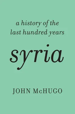 Syrien: Eine Geschichte der letzten hundert Jahre - Syria: A History of the Last Hundred Years