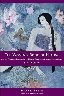 Das Buch der Frauen zum Heilen: Auren, Chakren, Handauflegen, Kristalle, Edelsteine und Farben - The Women's Book of Healing: Auras, Chakras, Laying on of Hands, Crystals, Gemstones, and Colors