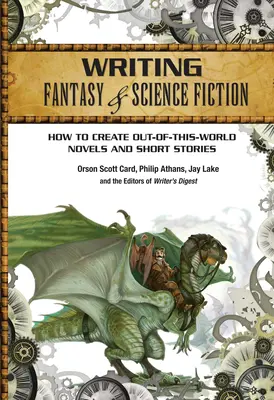 Fantasy und Science Fiction schreiben: Wie man Romane und Kurzgeschichten schreibt, die nicht von dieser Welt sind - Writing Fantasy & Science Fiction: How to Create Out-Of-This-World Novels and Short Stories