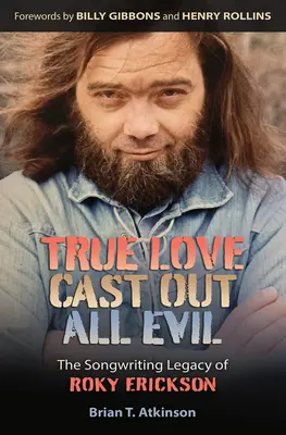 Wahre Liebe vertreibt alles Böse: Das Songwriting-Vermächtnis von Roky Erickson - True Love Cast Out All Evil: The Songwriting Legacy of Roky Erickson